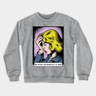 She Picked the Wrong Day to Seize Crewneck Sweatshirt